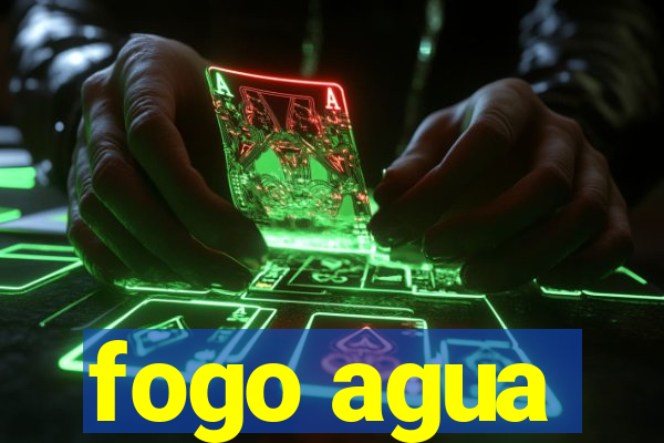 fogo agua